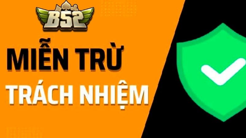 Các trường hợp miễn trừ trách nhiệm tại B52 Club