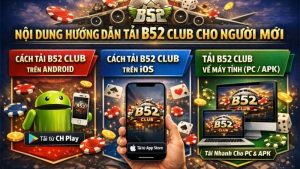 Hướng Dẫn Tải App B52Club Nhanh Chóng Và An Toàn