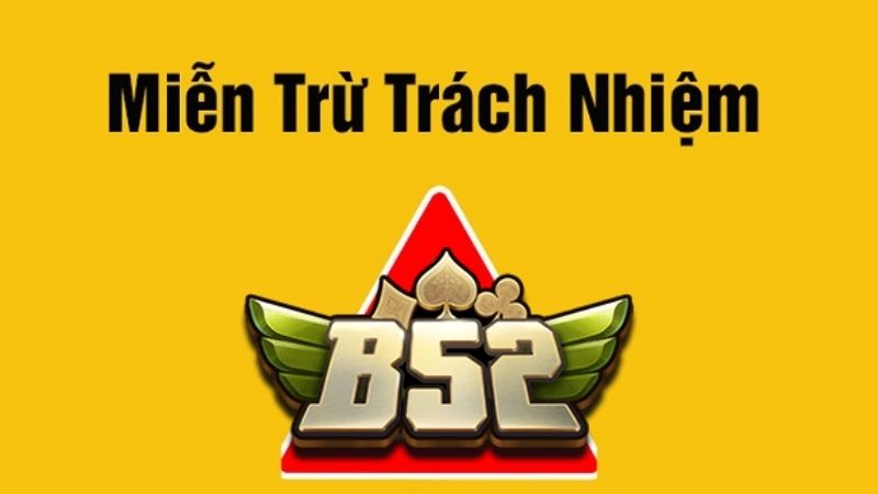 Miễn trừ trách nhiệm B52 Club là gì? Là game thủ nên tìm hiểu