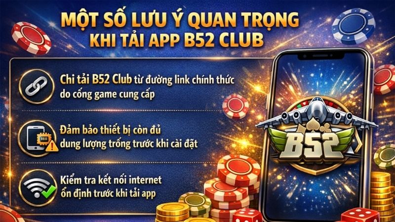 Những Lưu Ý Quan Trọng Khi Tải App B52Club
