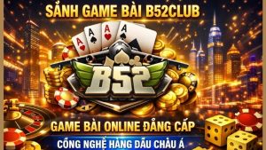 Tổng Quan Về Sảnh Game Bài B52Club