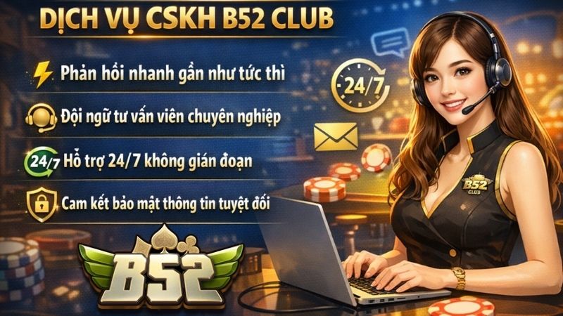 Dịch vụ CSKH B52 Club được đánh giá cao nhất hiện nay